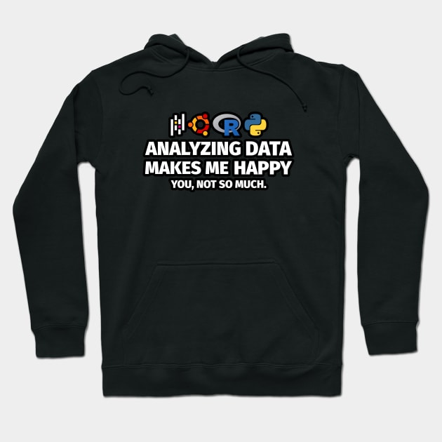 Analyzing Data Makes Me Happy You Not So Much Hoodie by Peachy T-Shirts